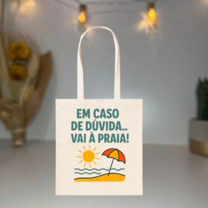 🧳 Saco de Algodão com Frase Divertida – "Em Caso de Duvida... Vai à Praia"