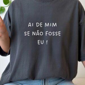 T-Shirt 100% Algodão – "Ai de mim se não fosse eu"