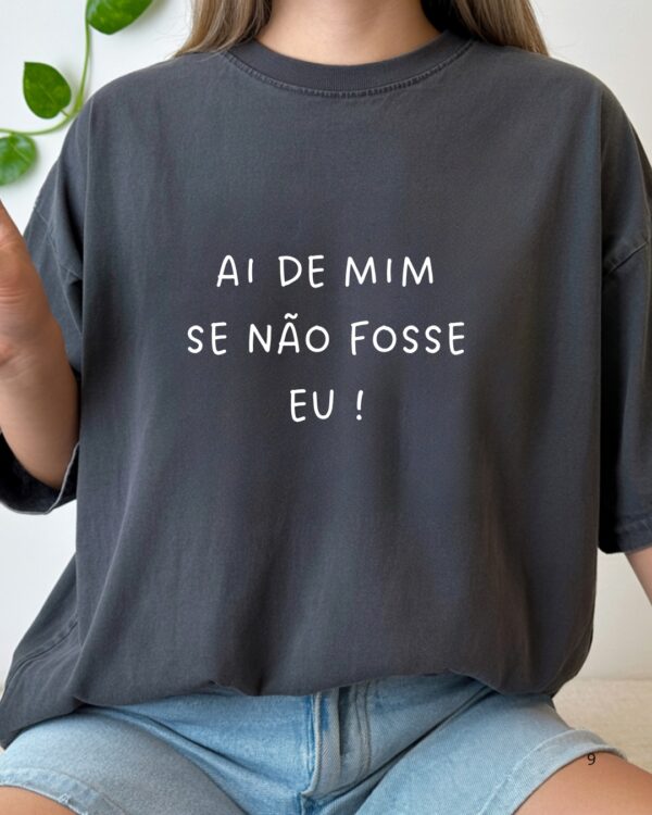 T-Shirt 100% Algodão – "Ai de mim se não fosse eu"